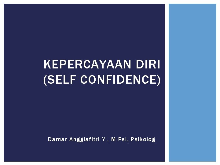 KEPERCAYAAN DIRI (SELF CONFIDENCE) Damar Anggiafitri Y. , M. Psi, Psikolog 