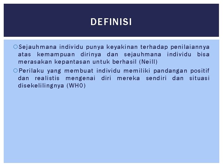 DEFINISI Sejauhmana individu punya keyakinan terhadap penilaiannya atas kemampuan dirinya dan sejauhmana individu bisa