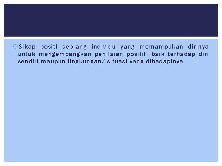  Sikap positf seorang individu yang memampukan dirinya untuk mengembangkan penilaian positif, baik terhadap