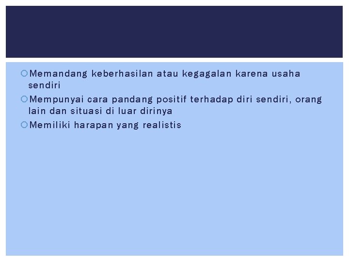  Memandang keberhasilan atau kegagalan karena usaha sendiri Mempunyai cara pandang positif terhadap diri