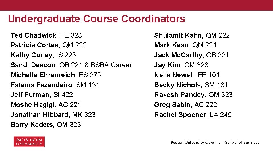 Undergraduate Course Coordinators Ted Chadwick, FE 323 Patricia Cortes, QM 222 Kathy Curley, IS