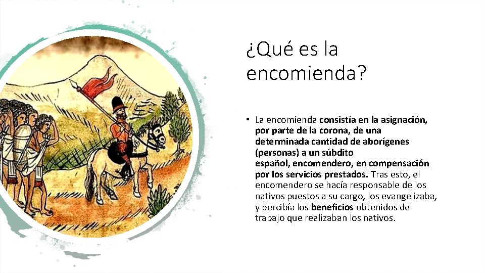 ¿Qué es la encomienda? • La encomienda consistía en la asignación, por parte de