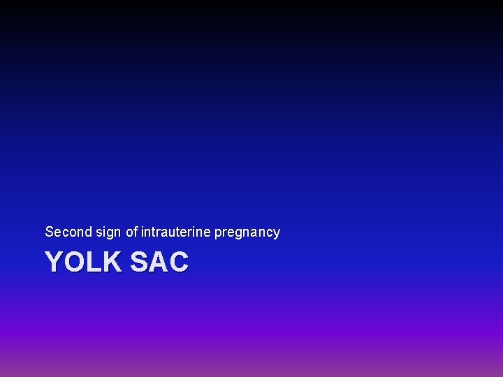 Second sign of intrauterine pregnancy YOLK SAC 