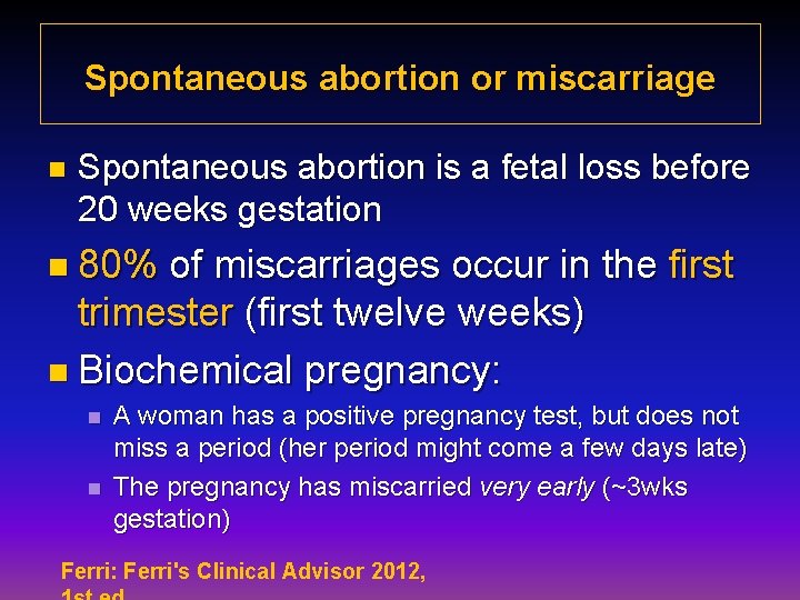 Spontaneous abortion or miscarriage n Spontaneous abortion is a fetal loss before 20 weeks