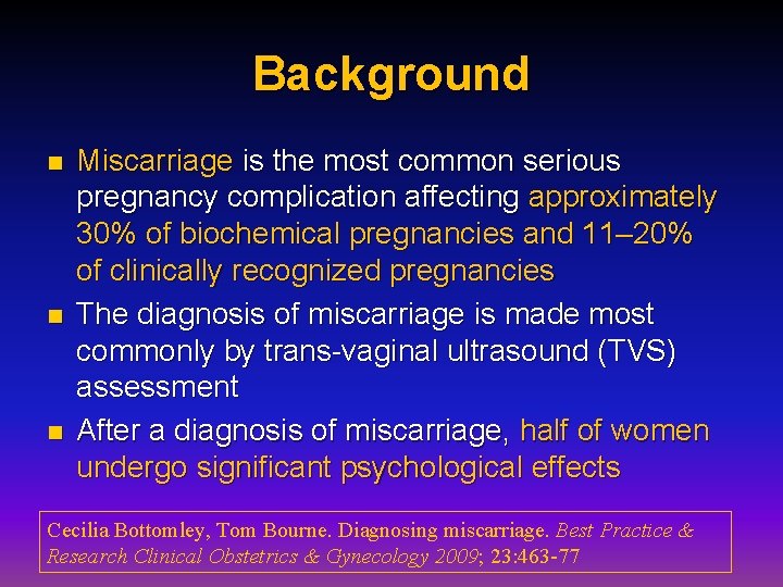 Background n n n Miscarriage is the most common serious pregnancy complication affecting approximately