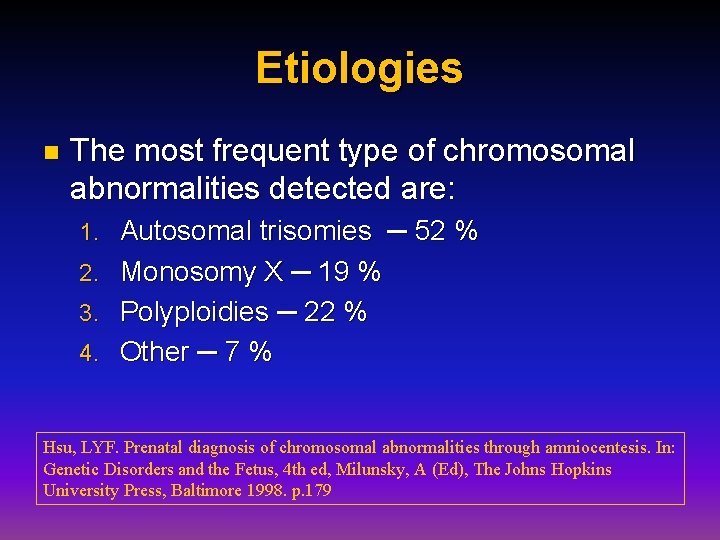 Etiologies n The most frequent type of chromosomal abnormalities detected are: 1. Autosomal trisomies