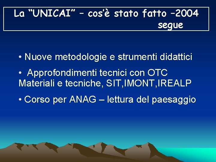 La “UNICAI” – cos’è stato fatto – 2004 segue • Nuove metodologie e strumenti