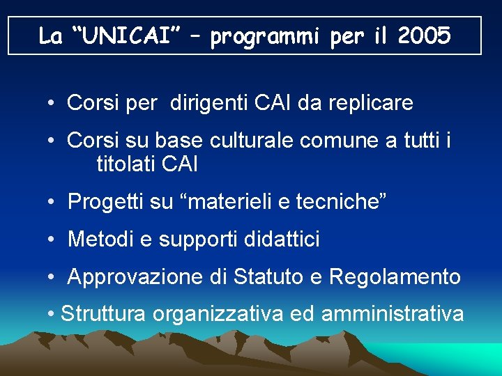 La “UNICAI” – programmi per il 2005 • Corsi per dirigenti CAI da replicare