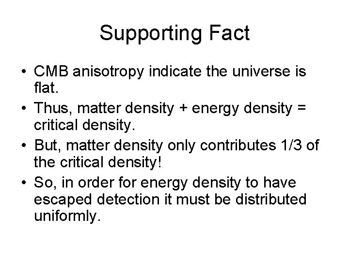 Supporting Fact • CMB anisotropy indicate the universe is flat. • Thus, matter density