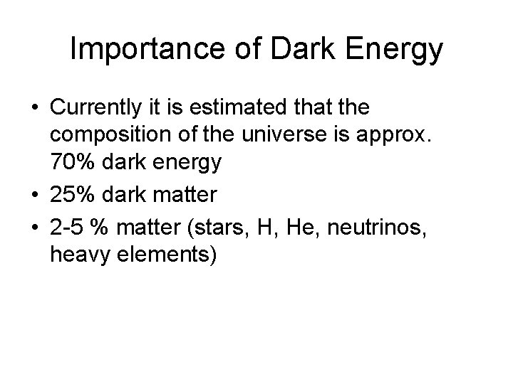 Importance of Dark Energy • Currently it is estimated that the composition of the