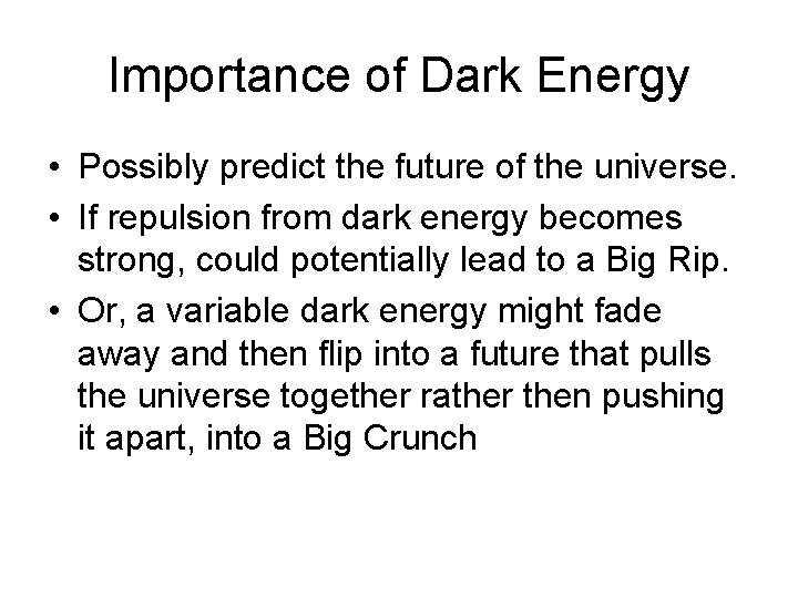 Importance of Dark Energy • Possibly predict the future of the universe. • If