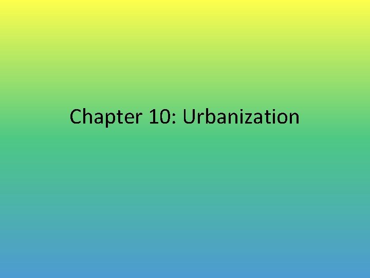 Chapter 10: Urbanization 