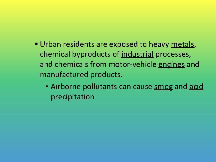 § Urban residents are exposed to heavy metals, chemical byproducts of industrial processes, and