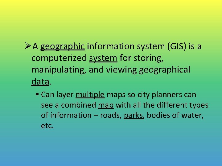 ØA geographic information system (GIS) is a computerized system for storing, manipulating, and viewing