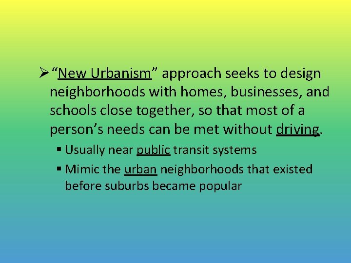 Ø“New Urbanism” approach seeks to design neighborhoods with homes, businesses, and schools close together,