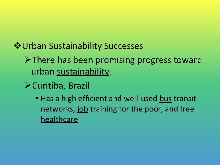 v. Urban Sustainability Successes ØThere has been promising progress toward urban sustainability. ØCuritiba, Brazil