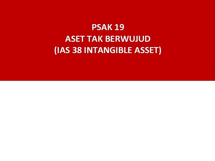 PSAK 19 ASET TAK BERWUJUD (IAS 38 INTANGIBLE ASSET) 