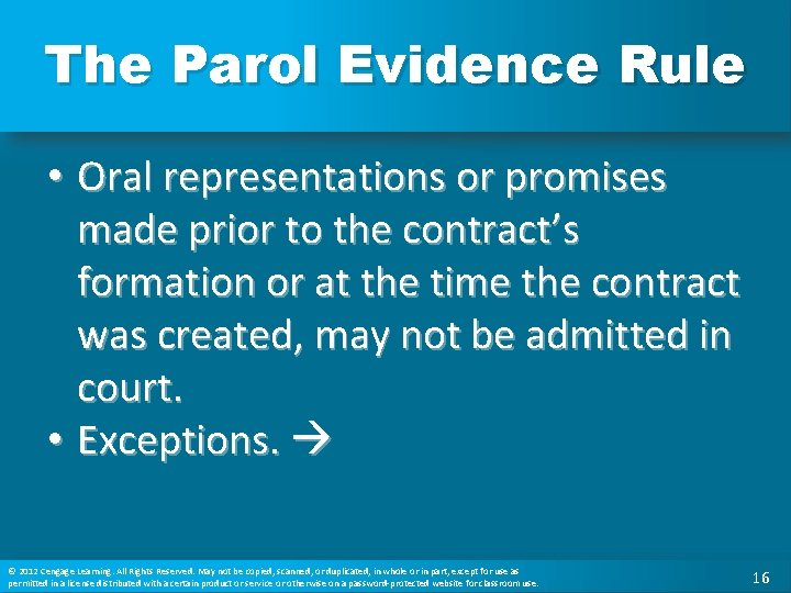 The Parol Evidence Rule • Oral representations or promises made prior to the contract’s