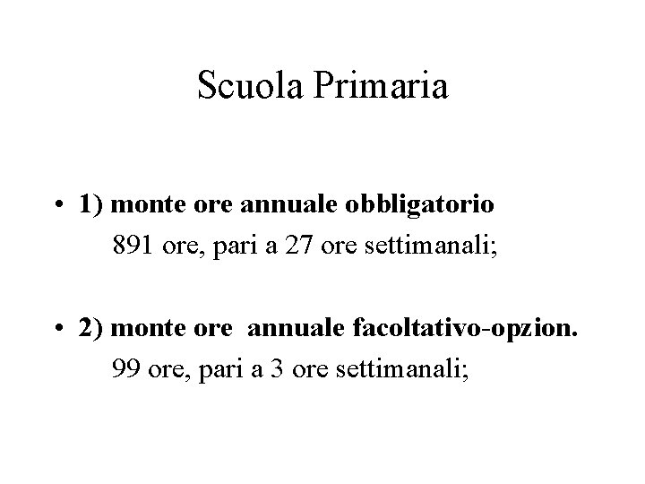 Scuola Primaria • 1) monte ore annuale obbligatorio 891 ore, pari a 27 ore