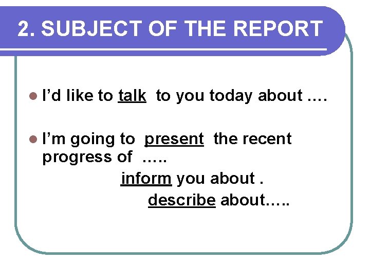 2. SUBJECT OF THE REPORT l I’d like to talk to you today about