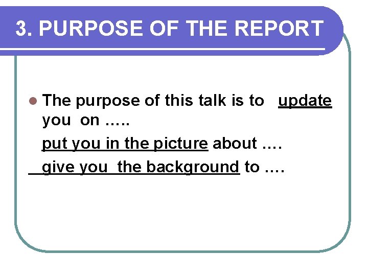 3. PURPOSE OF THE REPORT l The purpose of this talk is to update