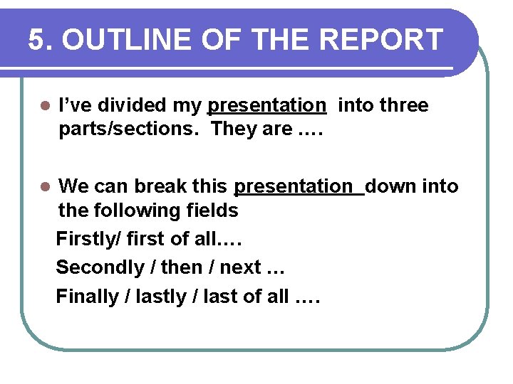 5. OUTLINE OF THE REPORT l I’ve divided my presentation into three parts/sections. They