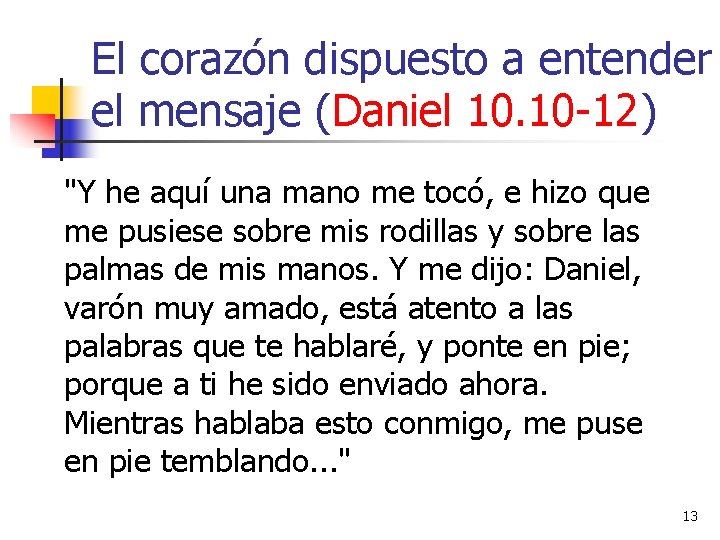El corazón dispuesto a entender el mensaje (Daniel 10. 10 -12) "Y he aquí