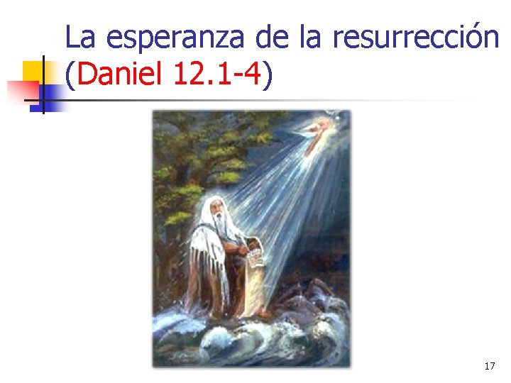 La esperanza de la resurrección (Daniel 12. 1 -4) 17 