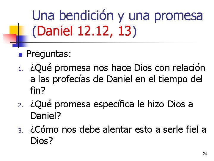 Una bendición y una promesa (Daniel 12. 12, 13) n 1. 2. 3. Preguntas: