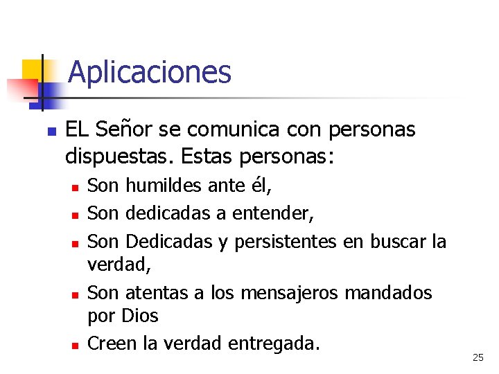 Aplicaciones n EL Señor se comunica con personas dispuestas. Estas personas: n n n