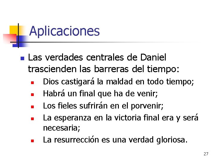 Aplicaciones n Las verdades centrales de Daniel trascienden las barreras del tiempo: n n