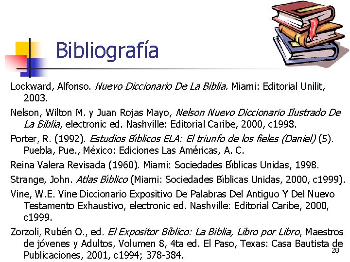 Bibliografía Lockward, Alfonso. Nuevo Diccionario De La Biblia. Miami: Editorial Unilit, 2003. Nelson, Wilton