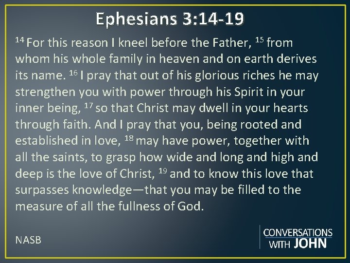 Ephesians 3: 14 -19 14 For this reason I kneel before the Father, 15