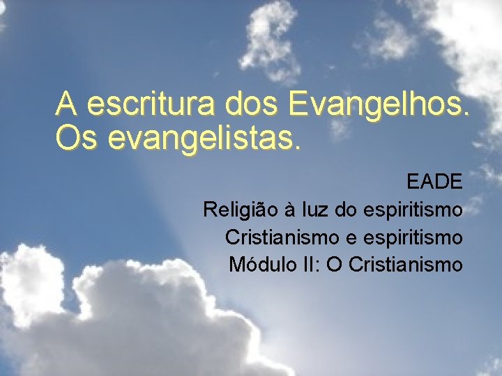 A escritura dos Evangelhos. Os evangelistas. EADE Religião à luz do espiritismo Cristianismo e