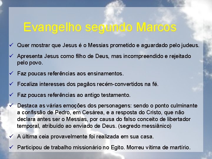 Evangelho segundo Marcos ü Quer mostrar que Jesus é o Messias prometido e aguardado