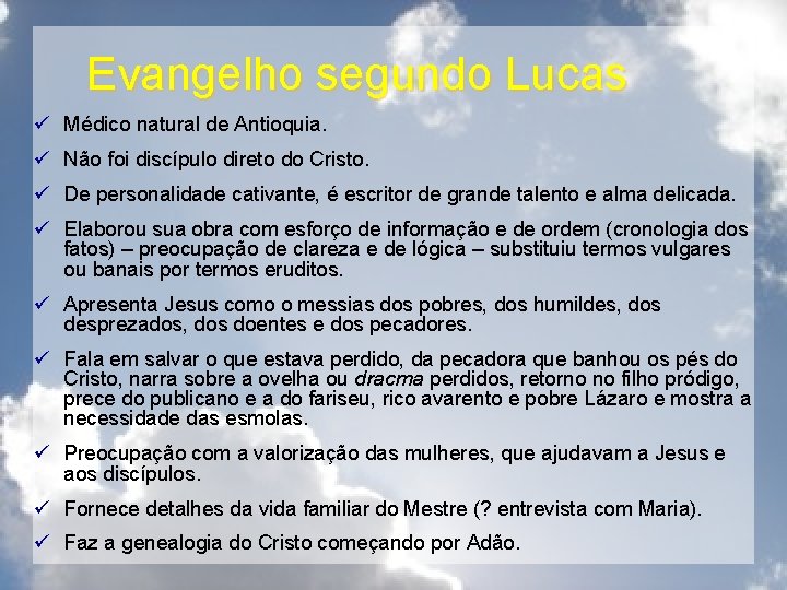Evangelho segundo Lucas ü Médico natural de Antioquia. ü Não foi discípulo direto do