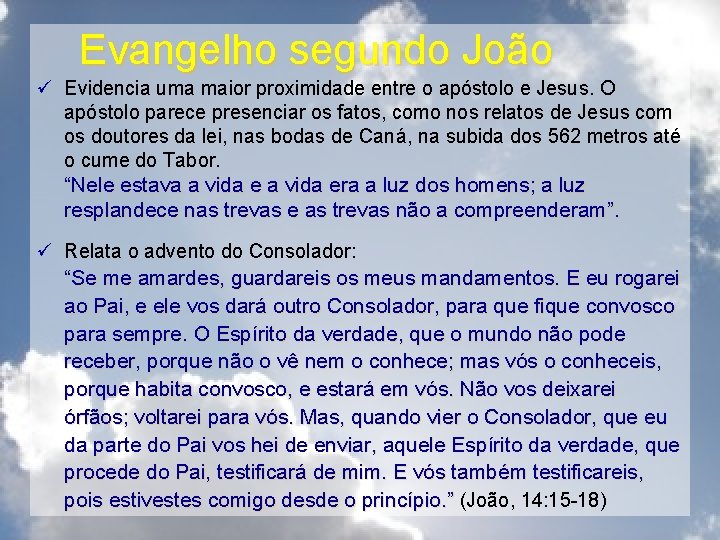 Evangelho segundo João ü Evidencia uma maior proximidade entre o apóstolo e Jesus. O