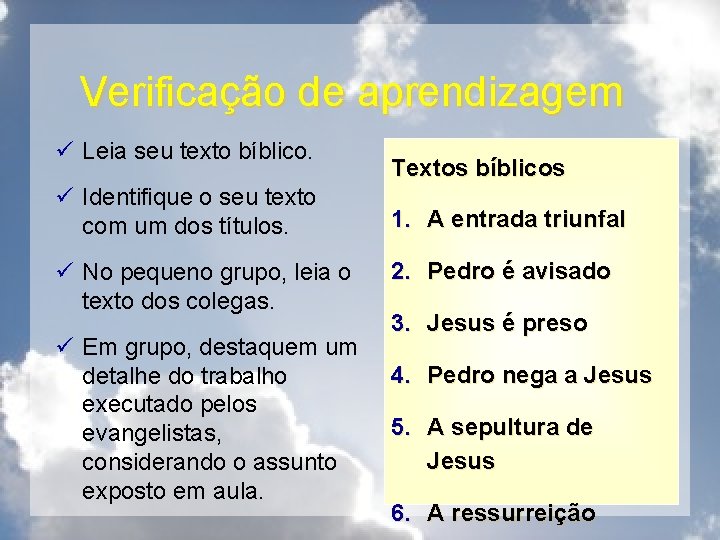 Verificação de aprendizagem ü Leia seu texto bíblico. ü Identifique o seu texto com