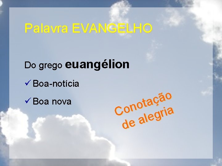 Palavra EVANGELHO Do grego euangélion ü Boa-notícia ü Boa nova o ã ç a