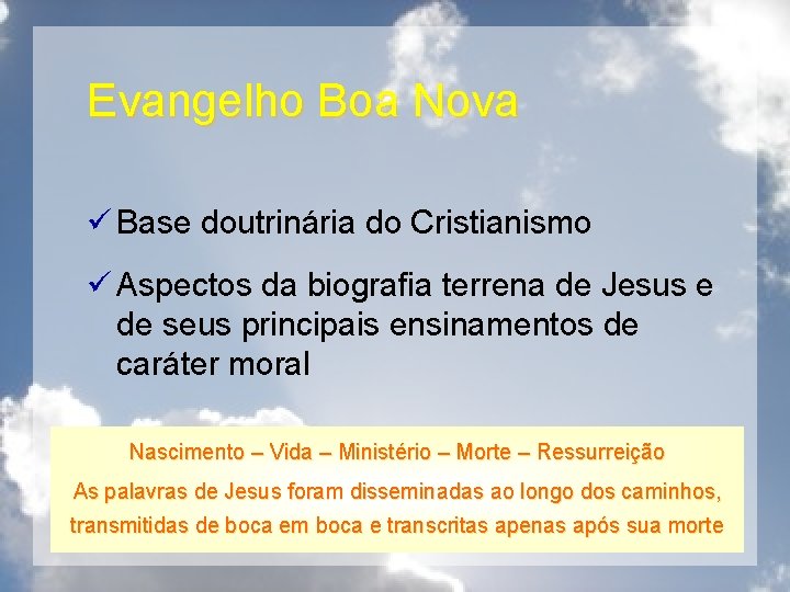Evangelho Boa Nova ü Base doutrinária do Cristianismo ü Aspectos da biografia terrena de