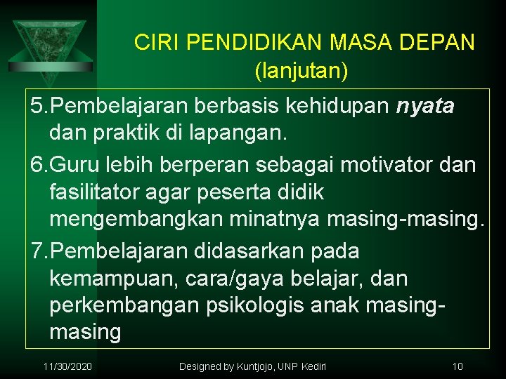 CIRI PENDIDIKAN MASA DEPAN (lanjutan) 5. Pembelajaran berbasis kehidupan nyata dan praktik di lapangan.