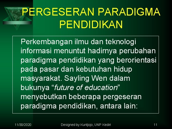 PERGESERAN PARADIGMA PENDIDIKAN Perkembangan ilmu dan teknologi informasi menuntut hadirnya perubahan paradigma pendidikan yang