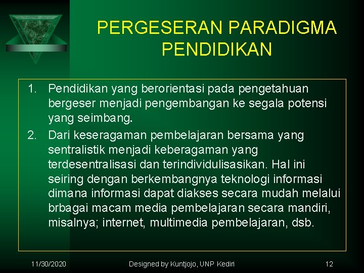 PERGESERAN PARADIGMA PENDIDIKAN 1. Pendidikan yang berorientasi pada pengetahuan bergeser menjadi pengembangan ke segala