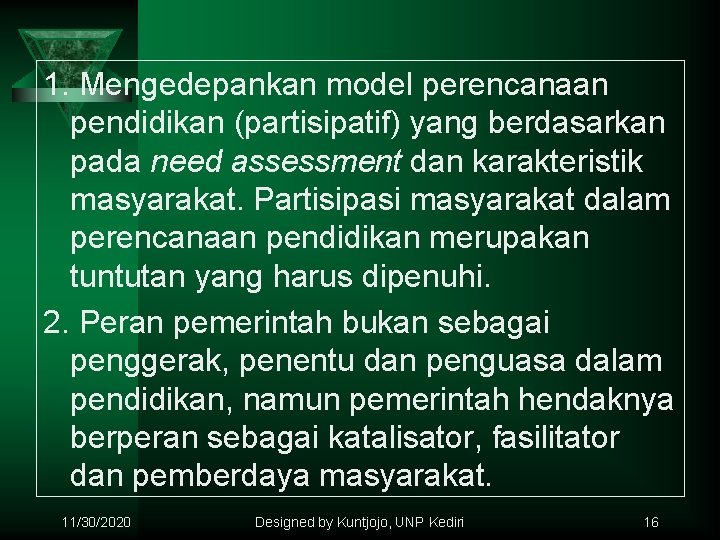 1. Mengedepankan model perencanaan pendidikan (partisipatif) yang berdasarkan pada need assessment dan karakteristik masyarakat.