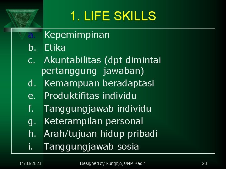 1. LIFE SKILLS a. Kepemimpinan b. Etika c. Akuntabilitas (dpt dimintai pertanggung jawaban) d.