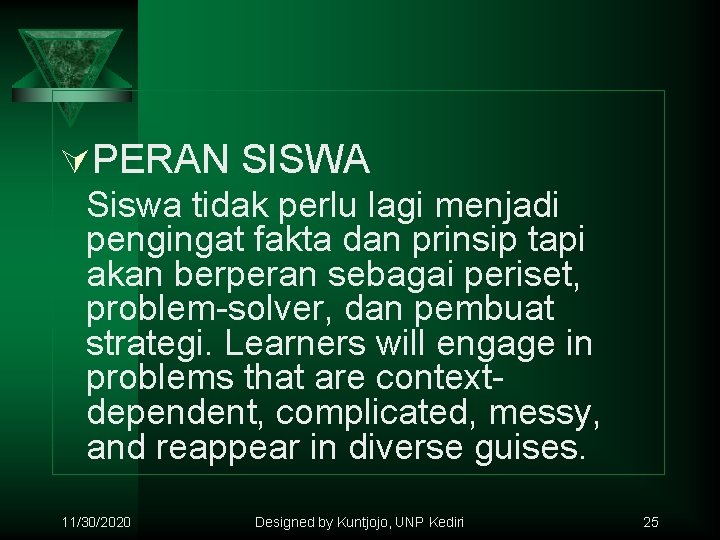 ÚPERAN SISWA Siswa tidak perlu lagi menjadi pengingat fakta dan prinsip tapi akan berperan