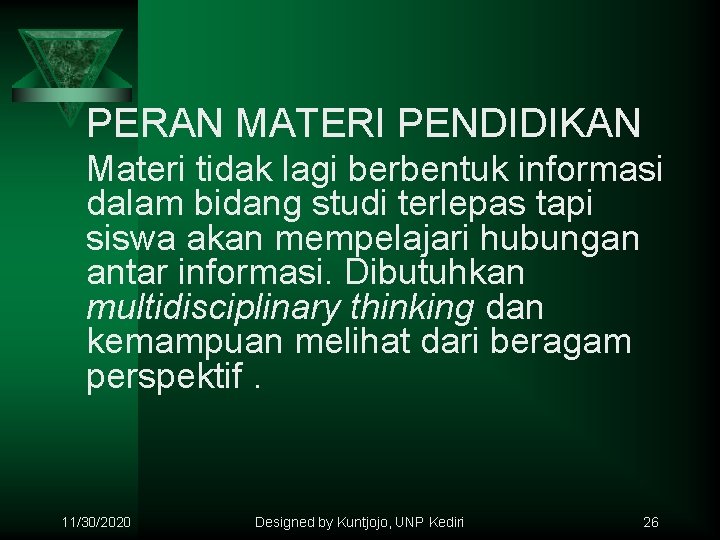 PERAN MATERI PENDIDIKAN Materi tidak lagi berbentuk informasi dalam bidang studi terlepas tapi siswa