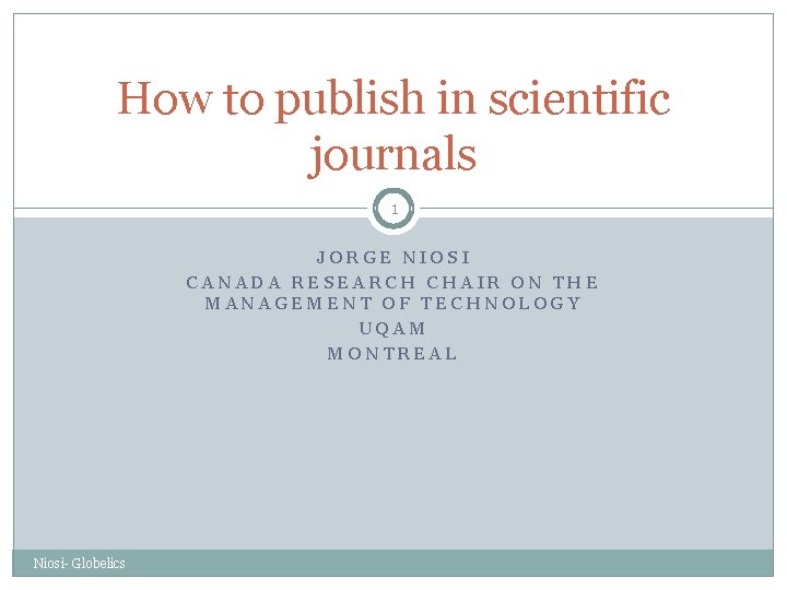 How to publish in scientific journals 1 JORGE NIOSI CANADA RESEARCH CHAIR ON THE