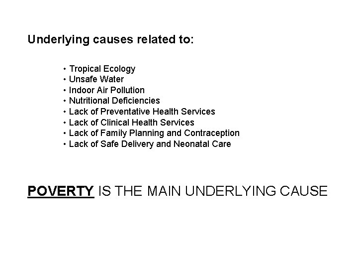 Underlying causes related to: • Tropical Ecology • Unsafe Water • Indoor Air Pollution