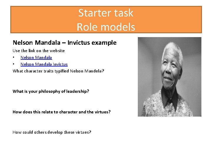 Starter task Role models Nelson Mandala – Invictus example Use the link on the